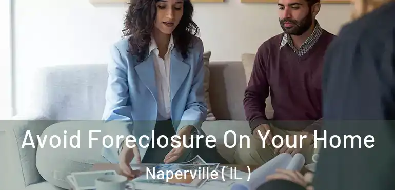  Avoid Foreclosure On Your Home Naperville ( IL )