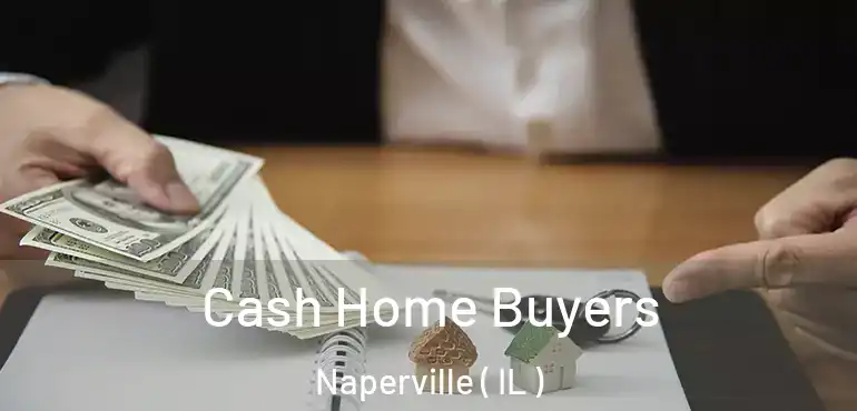  Cash Home Buyers Naperville ( IL )