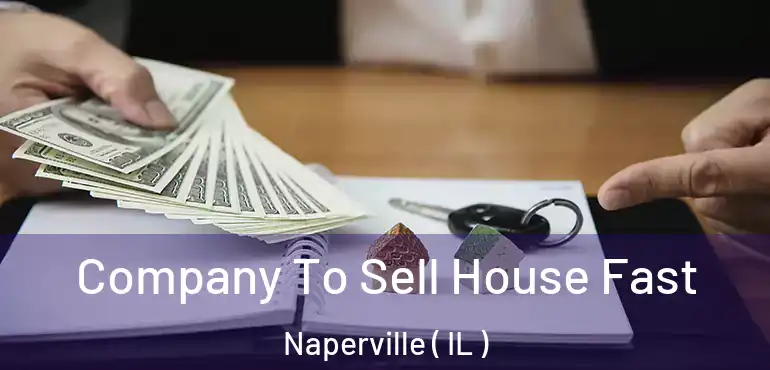  Company To Sell House Fast Naperville ( IL )