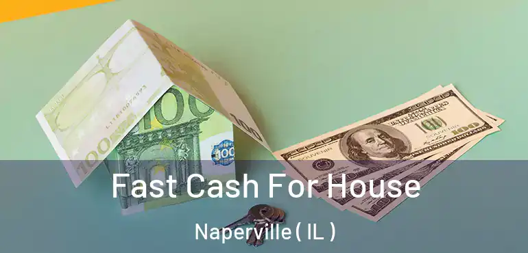 Fast Cash For House Naperville ( IL )