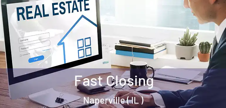  Fast Closing Naperville ( IL )