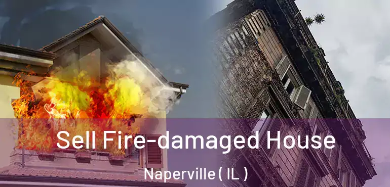  Sell Fire-damaged House Naperville ( IL )
