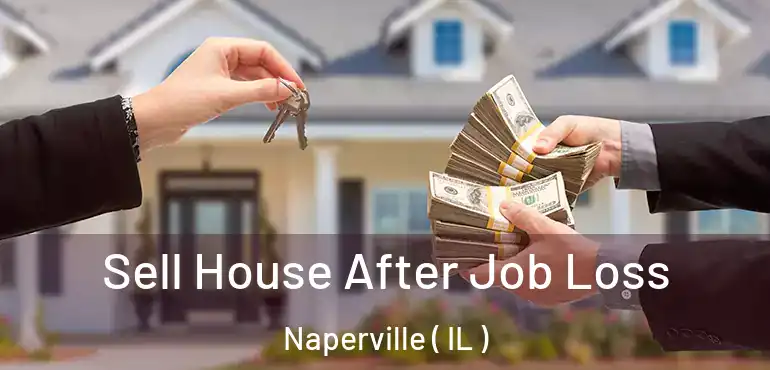  Sell House After Job Loss Naperville ( IL )