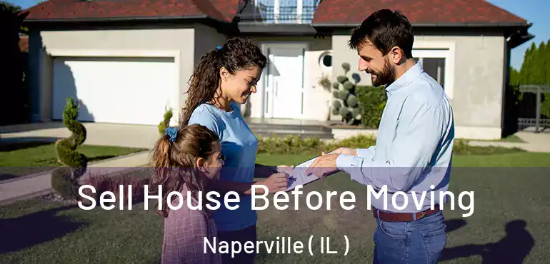  Sell House Before Moving Naperville ( IL )