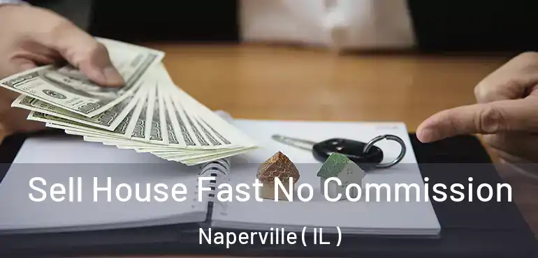  Sell House Fast No Commission Naperville ( IL )