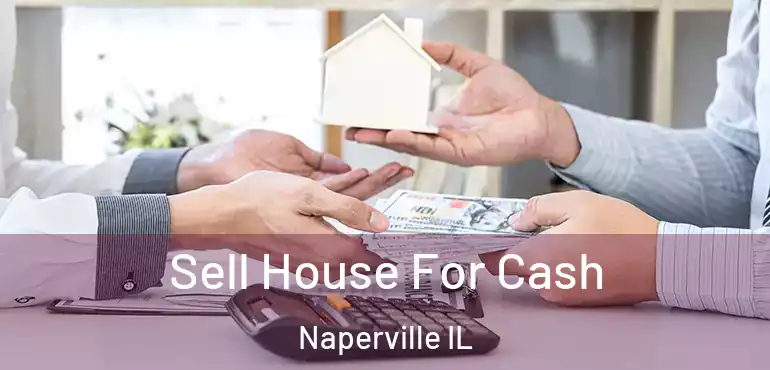  Sell House For Cash Naperville IL
