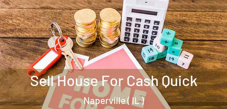  Sell House For Cash Quick Naperville ( IL )