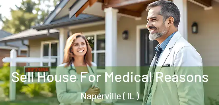  Sell House For Medical Reasons Naperville ( IL )