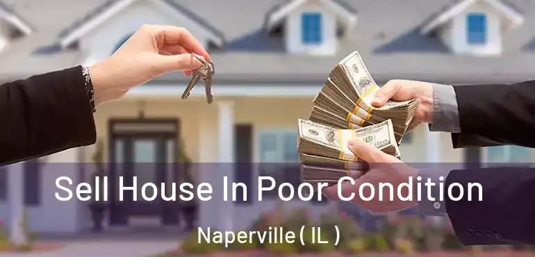  Sell House In Poor Condition Naperville ( IL )