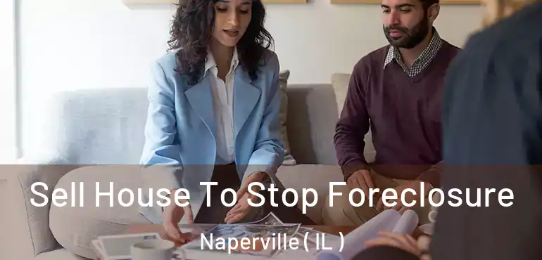  Sell House To Stop Foreclosure Naperville ( IL )