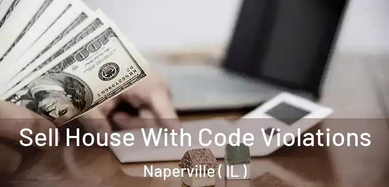  Sell House With Code Violations Naperville ( IL )