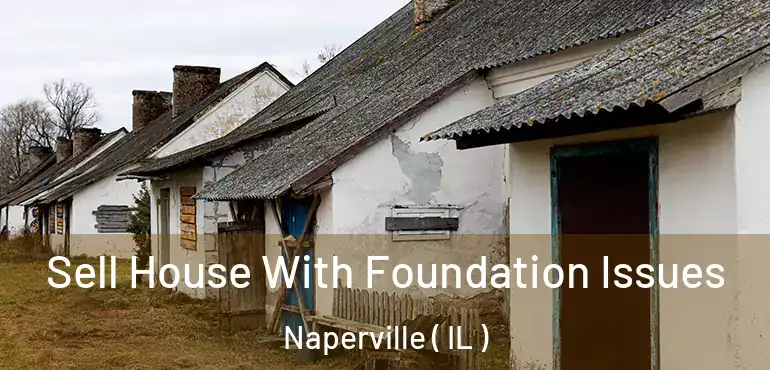  Sell House With Foundation Issues Naperville ( IL )
