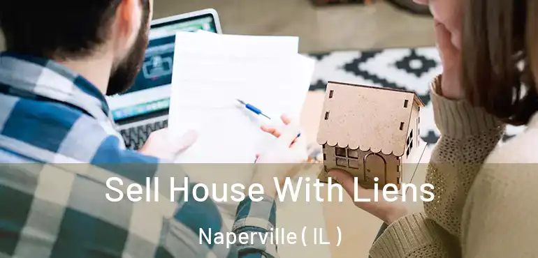  Sell House With Liens Naperville ( IL )