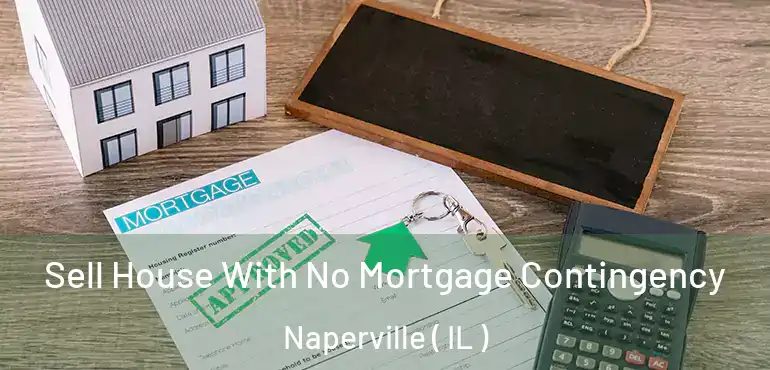  Sell House With No Mortgage Contingency Naperville ( IL )