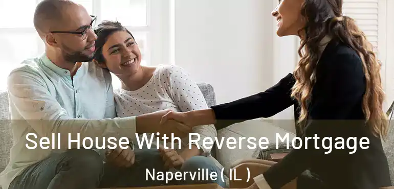  Sell House With Reverse Mortgage Naperville ( IL )