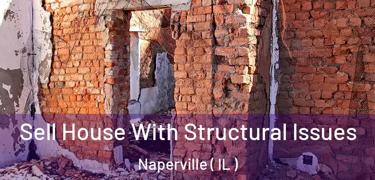  Sell House With Structural Issues Naperville ( IL )