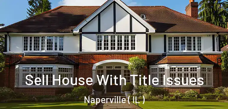  Sell House With Title Issues Naperville ( IL )
