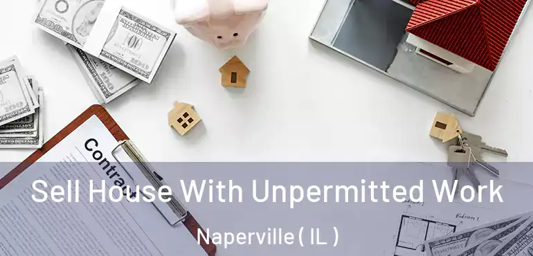  Sell House With Unpermitted Work Naperville ( IL )