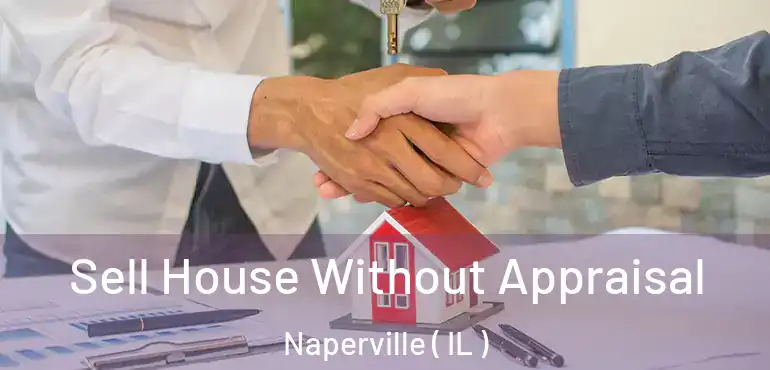  Sell House Without Appraisal Naperville ( IL )