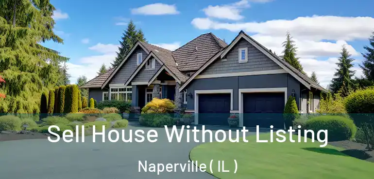  Sell House Without Listing Naperville ( IL )