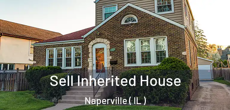  Sell Inherited House Naperville ( IL )