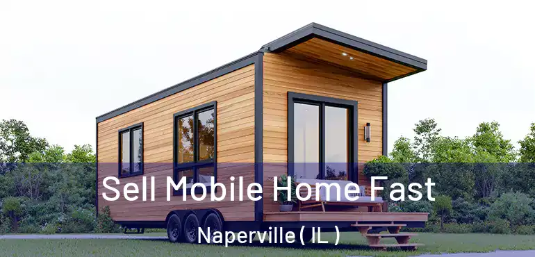  Sell Mobile Home Fast Naperville ( IL )