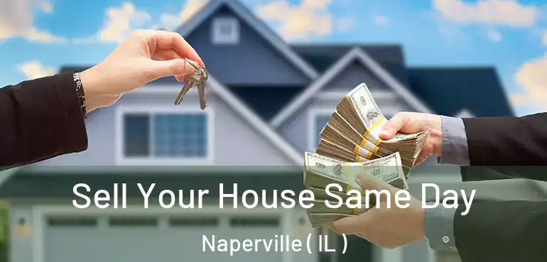  Sell Your House Same Day Naperville ( IL )