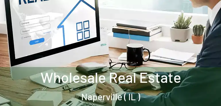  Wholesale Real Estate Naperville ( IL )